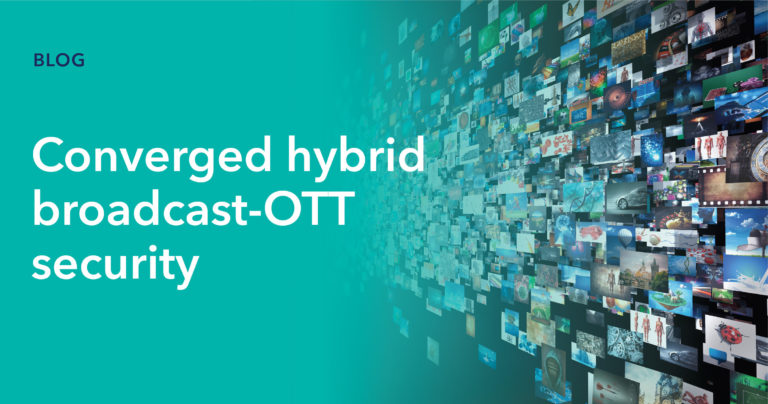 A converged security strategy for broadcast TV & streaming services