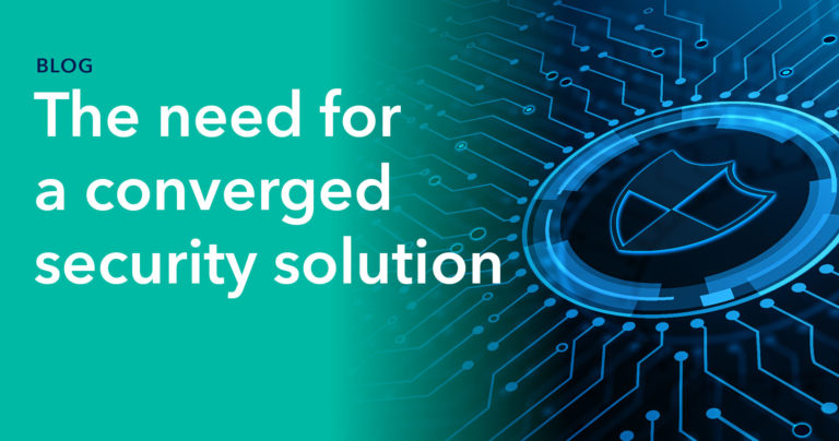 The need for a converged security solution