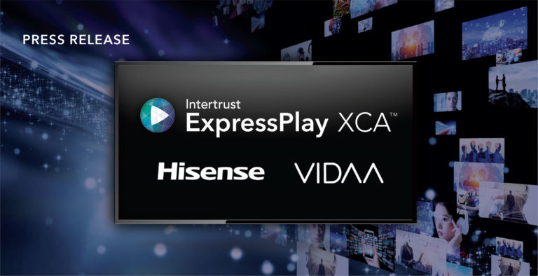 VIDAA and Intertrust Partner to Deliver Direct-to-TV Broadcast Content Protected with ExpressPlay XCA™